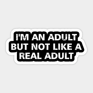 Offensive Adult Humor I'm An Adult But Not Like A Real Adult Sticker